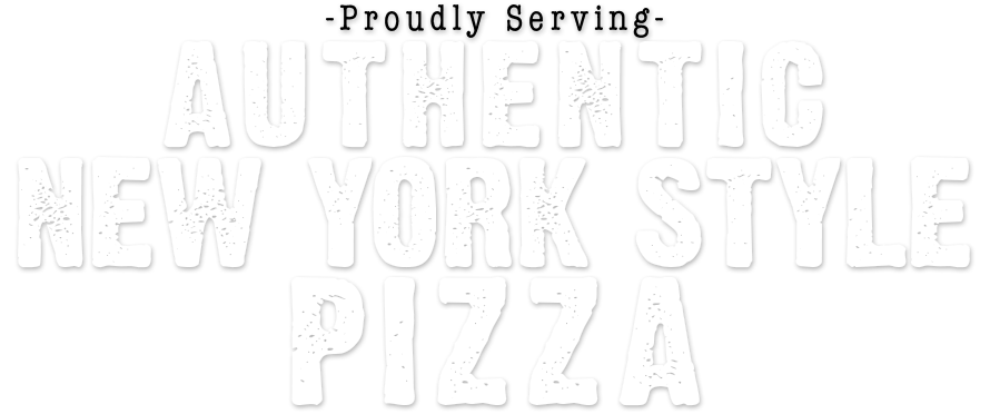 Proudly serving authentic New York style pizza