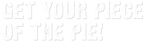 Image of text that says "Get your piece of the pie!"